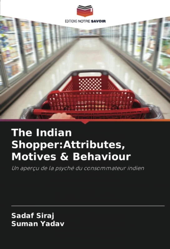 The Indian Shopper:Attributes, Motives & Behaviour: Un aperçu de la psyché du consommateur indien
