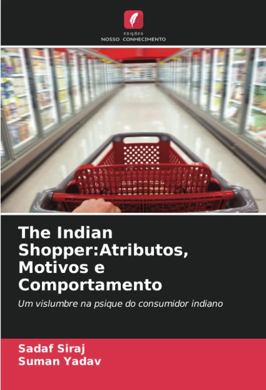 The Indian Shopper:Atributos, Motivos e Comportamento: Um vislumbre na psique do consumidor indiano