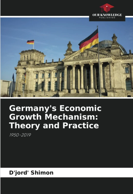 Germany's Economic Growth Mechanism: Theory and Practice: 1950-2019