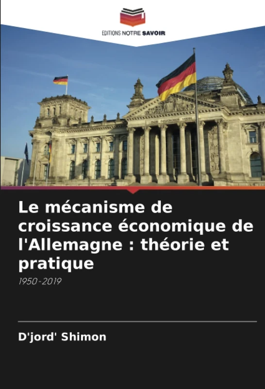 Le mécanisme de croissance économique de l'Allemagne : théorie et pratique: 1950-2019