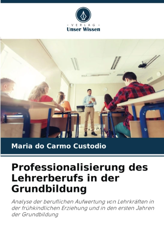 Professionalisierung des Lehrerberufs in der Grundbildung: Analyse der beruflichen Aufwertung von Lehrkräften in der frühkindlichen Erziehung und in den ersten Jahren der Grundbildung