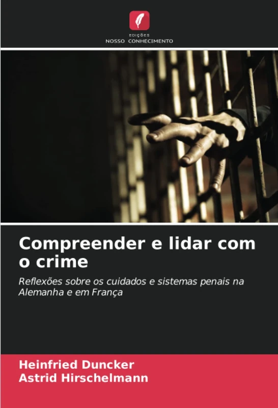 Compreender e lidar com o crime: Reflexões sobre os cuidados e sistemas penais na Alemanha e em França
