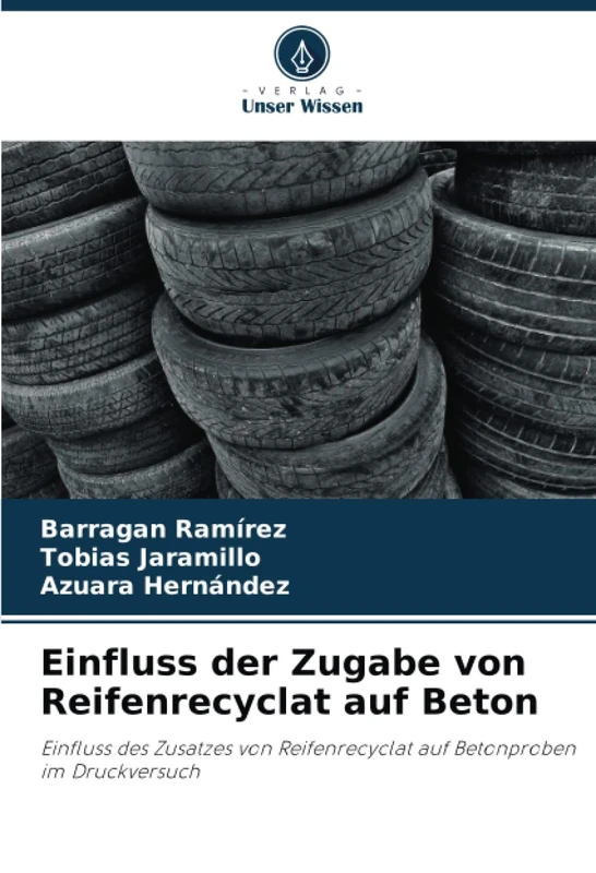 Einfluss der Zugabe von Reifenrecyclat auf Beton: Einfluss des Zusatzes von Reifenrecyclat auf Betonproben im Druckversuch