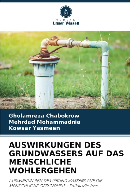 AUSWIRKUNGEN DES GRUNDWASSERS AUF DAS MENSCHLICHE WOHLERGEHEN: AUSWIRKUNGEN DES GRUNDWASSERS AUF DIE MENSCHLICHE GESUNDHEIT - Fallstudie Iran