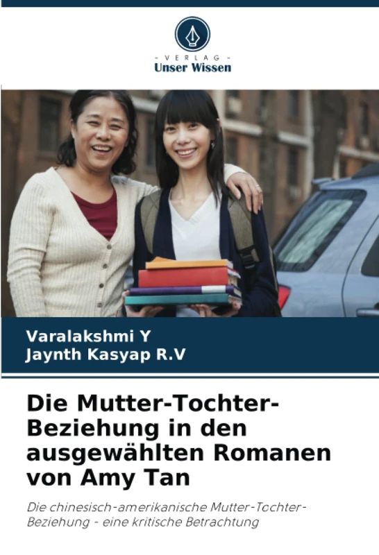 Die Mutter-Tochter-Beziehung in den ausgewählten Romanen von Amy Tan: Die chinesisch-amerikanische Mutter-Tochter-Beziehung - eine kritische Betrachtung