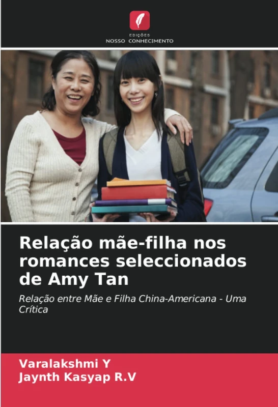 Relação mãe-filha nos romances seleccionados de Amy Tan: Relação entre Mãe e Filha China-Americana - Uma Crítica