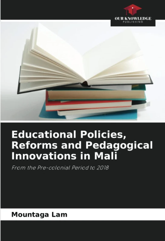 Educational Policies, Reforms and Pedagogical Innovations in Mali: From the Pre-colonial Period to 2018