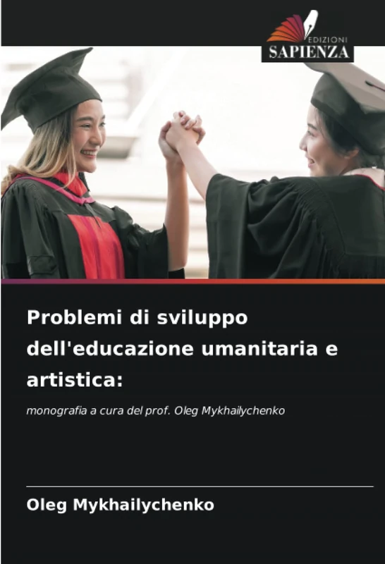 Problemi di sviluppo dell'educazione umanitaria e artistica:: monografia a cura del prof. Oleg Mykhailychenko