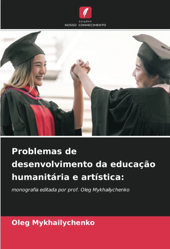 Problemas de desenvolvimento da educação humanitária e artística:: monografia editada por prof. Oleg Mykhailychenko