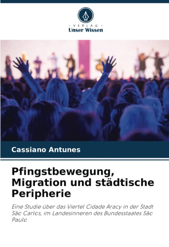 Pfingstbewegung, Migration und städtische Peripherie: Eine Studie über das Viertel Cidade Aracy in der Stadt São Carlos, im Landesinneren des Bundesstaates São Paulo