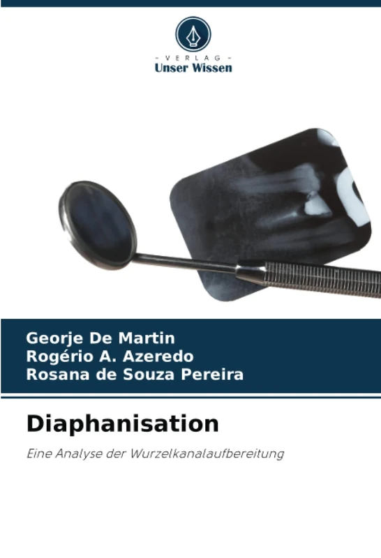 Diaphanisation: Eine Analyse der Wurzelkanalaufbereitung