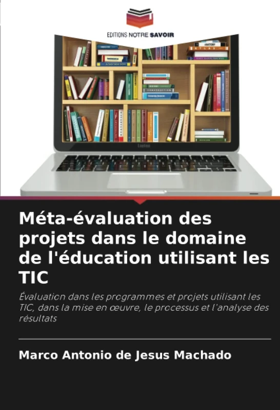 Méta-évaluation des projets dans le domaine de l'éducation utilisant les TIC: Évaluation dans les programmes et projets utilisant les TIC, dans la ... le processus et l'analyse des résultats