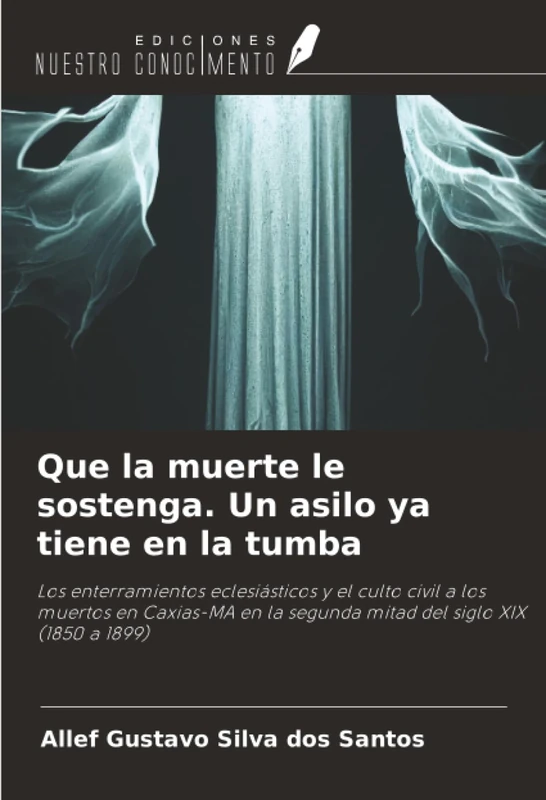 Que la muerte le sostenga. Un asilo ya tiene en la tumba: Los enterramientos eclesiásticos y el culto civil a los muertos en Caxias-MA en la segunda mitad del siglo XIX (1850 a 1899)