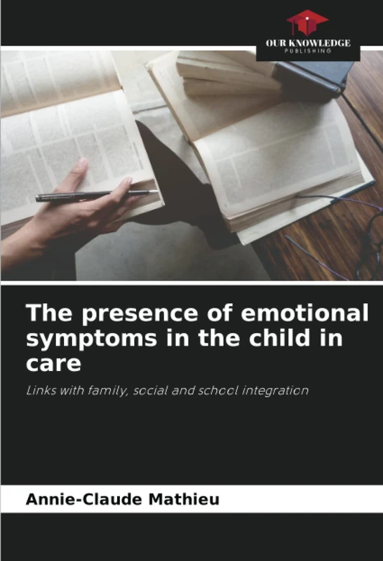 The presence of emotional symptoms in the child in care: Links with family, social and school integration