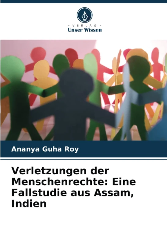 Verletzungen der Menschenrechte: Eine Fallstudie aus Assam, Indien