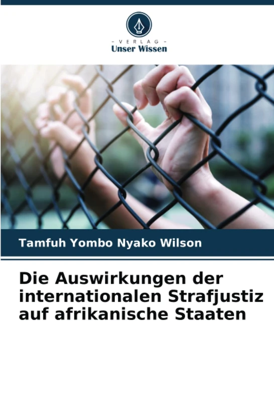 Die Auswirkungen der internationalen Strafjustiz auf afrikanische Staaten