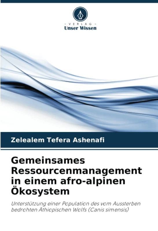 Gemeinsames Ressourcenmanagement in einem afro-alpinen Ökosystem: Unterstützung einer Population des vom Aussterben bedrohten Äthiopischen Wolfs (Canis simensis)