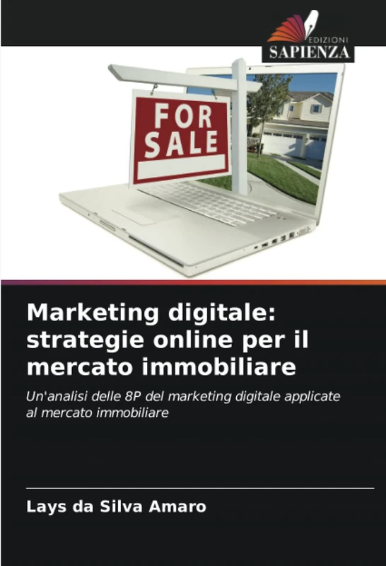 Marketing digitale: strategie online per il mercato immobiliare: Un'analisi delle 8P del marketing digitale applicate al mercato immobiliare