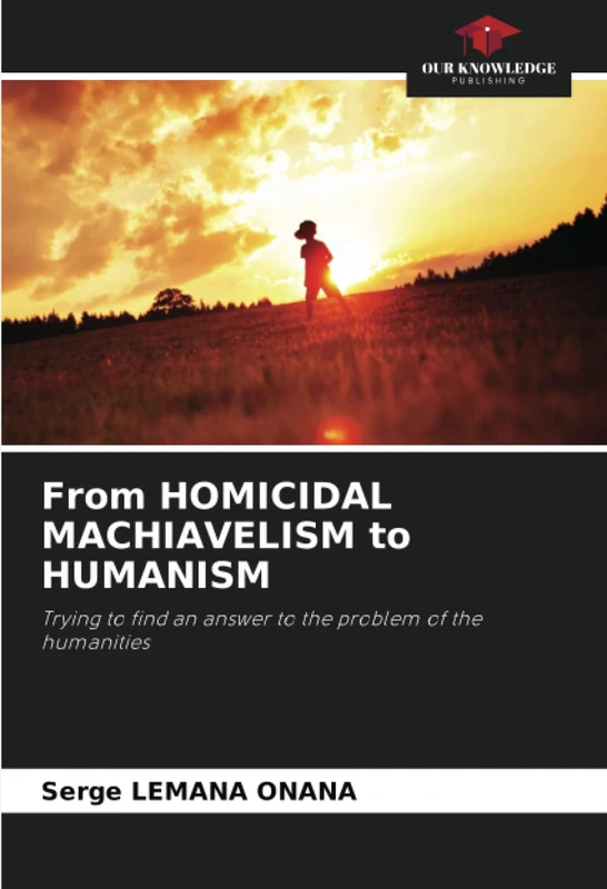 From HOMICIDAL MACHIAVELISM to HUMANISM: Trying to find an answer to the problem of the humanities