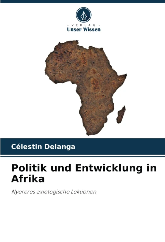 Politik und Entwicklung in Afrika: Nyereres axiologische Lektionen