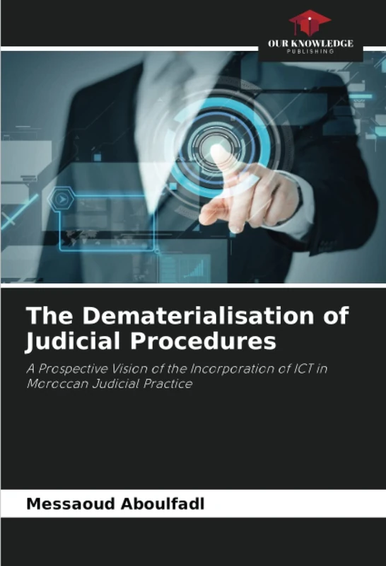 The Dematerialisation of Judicial Procedures: A Prospective Vision of the Incorporation of ICT in Moroccan Judicial Practice