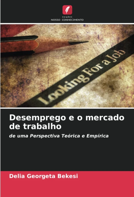 Desemprego e o mercado de trabalho: de uma Perspectiva Teórica e Empírica