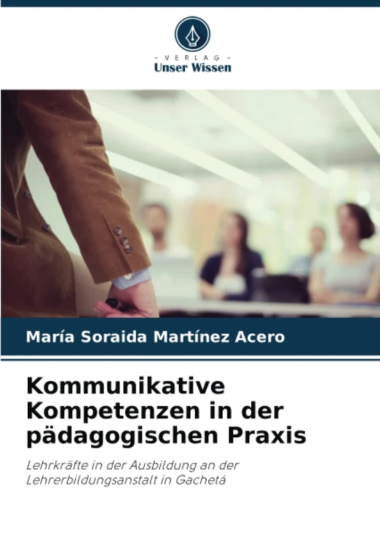 Kommunikative Kompetenzen in der pädagogischen Praxis: Lehrkräfte in der Ausbildung an der Lehrerbildungsanstalt in Gachetá