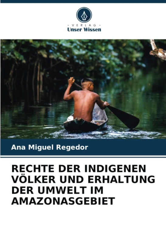 RECHTE DER INDIGENEN VÖLKER UND ERHALTUNG DER UMWELT IM AMAZONASGEBIET