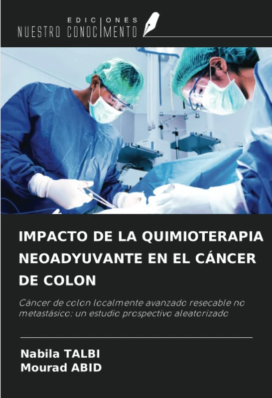 IMPACTO DE LA QUIMIOTERAPIA NEOADYUVANTE EN EL CÁNCER DE COLON: Cáncer de colon localmente avanzado resecable no metastásico: un estudio prospectivo aleatorizado