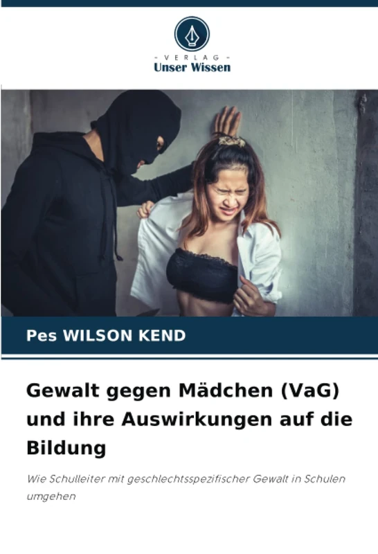 Gewalt gegen Mädchen (VaG) und ihre Auswirkungen auf die Bildung: Wie Schulleiter mit geschlechtsspezifischer Gewalt in Schulen umgehen