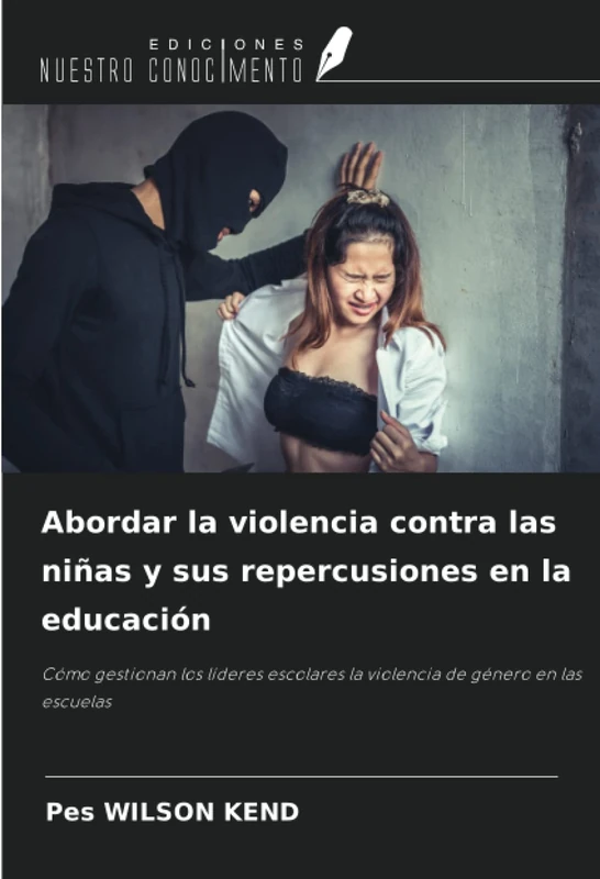 Abordar la violencia contra las niñas y sus repercusiones en la educación: Cómo gestionan los líderes escolares la violencia de género en las escuelas