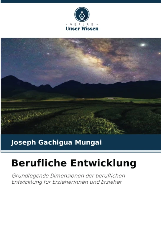 Berufliche Entwicklung: Grundlegende Dimensionen der beruflichen Entwicklung für Erzieherinnen und Erzieher