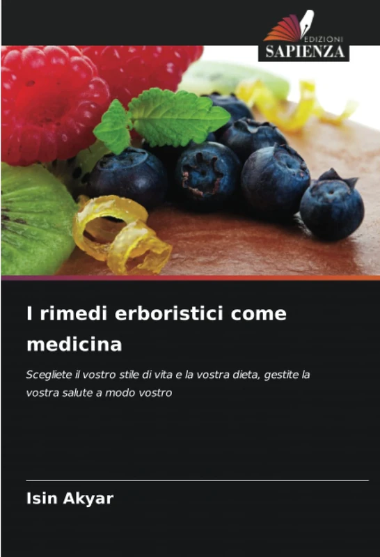 I rimedi erboristici come medicina: Scegliete il vostro stile di vita e la vostra dieta, gestite la vostra salute a modo vostro