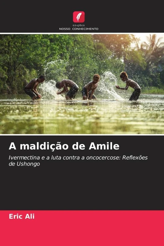 A maldição de Amile: Ivermectina e a luta contra a oncocercose: Reflexões de Ushongo