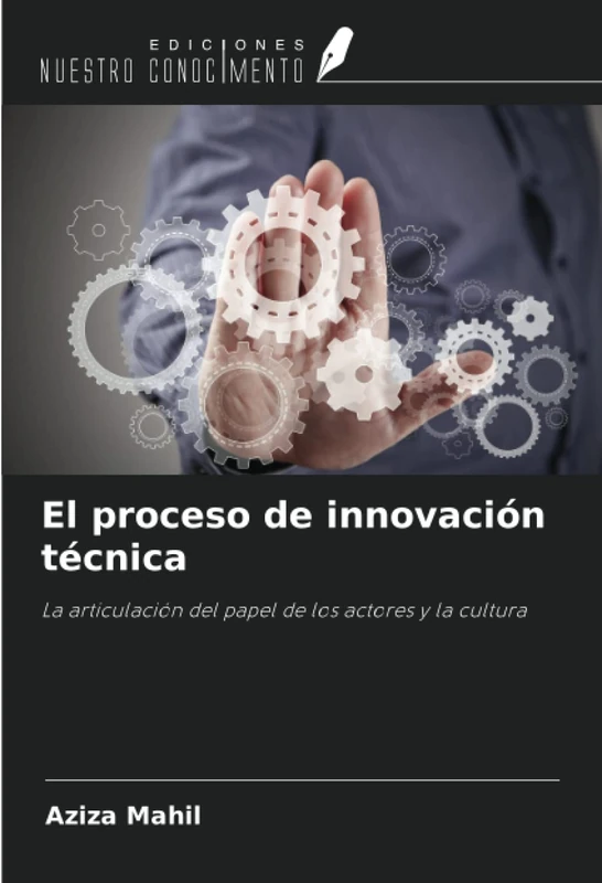 El proceso de innovación técnica: La articulación del papel de los actores y la cultura