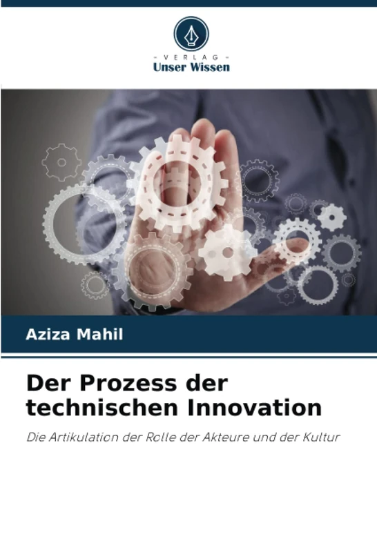 Der Prozess der technischen Innovation: Die Artikulation der Rolle der Akteure und der Kultur