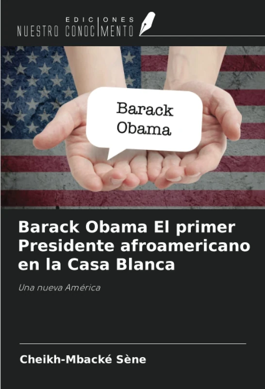 Barack Obama El primer Presidente afroamericano en la Casa Blanca: Una nueva América