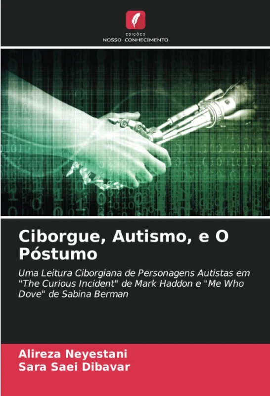 Ciborgue, Autismo, e O Póstumo: Uma Leitura Ciborgiana de Personagens Autistas em "The Curious Incident" de Mark Haddon e "Me Who Dove" de Sabina Berman
