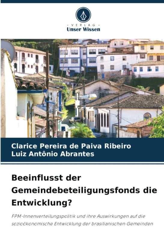 Beeinflusst der Gemeindebeteiligungsfonds die Entwicklung?: FPM-Innenverteilungspolitik und ihre Auswirkungen auf die sozioökonomische Entwicklung der brasilianischen Gemeinden