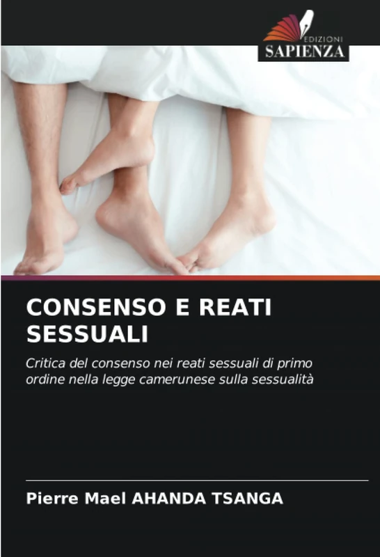 CONSENSO E REATI SESSUALI: Critica del consenso nei reati sessuali di primo ordine nella legge camerunese sulla sessualità