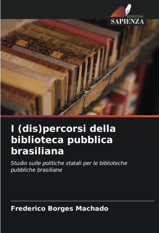 I (dis)percorsi della biblioteca pubblica brasiliana: Studio sulle politiche statali per le biblioteche pubbliche brasiliane