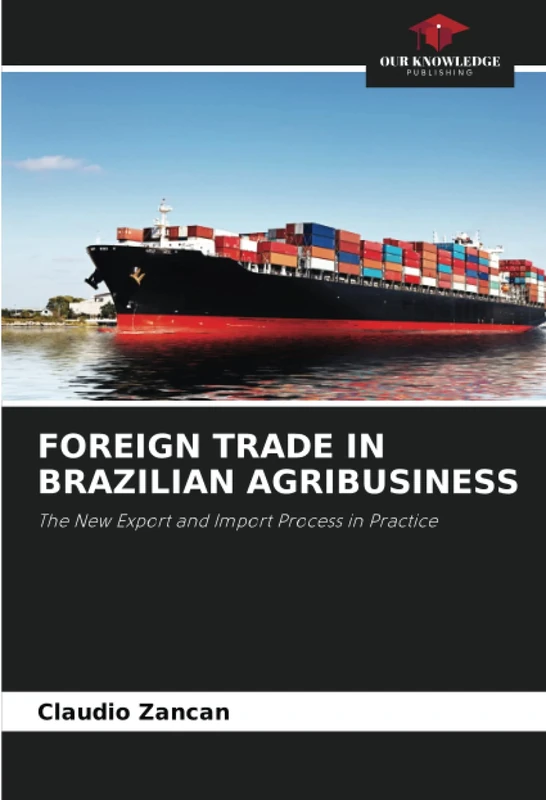 FOREIGN TRADE IN BRAZILIAN AGRIBUSINESS: The New Export and Import Process in Practice