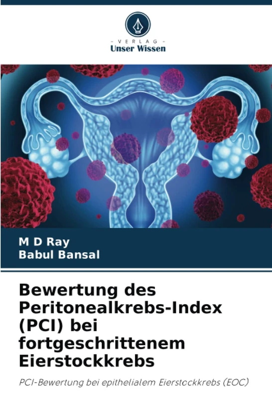 Bewertung des Peritonealkrebs-Index (PCI) bei fortgeschrittenem Eierstockkrebs: PCI-Bewertung bei epithelialem Eierstockkrebs (EOC)