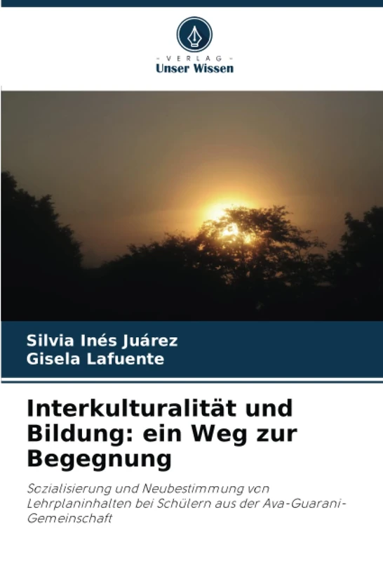 Interkulturalität und Bildung: ein Weg zur Begegnung: Sozialisierung und Neubestimmung von Lehrplaninhalten bei Schülern aus der Ava-Guarani-Gemeinschaft
