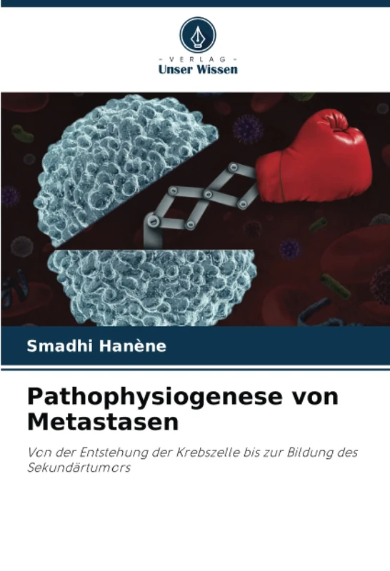 Pathophysiogenese von Metastasen: Von der Entstehung der Krebszelle bis zur Bildung des Sekundärtumors