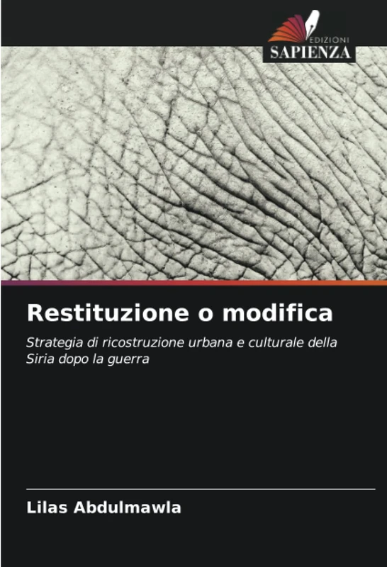 Restituzione o modifica: Strategia di ricostruzione urbana e culturale della Siria dopo la guerra - Image 1