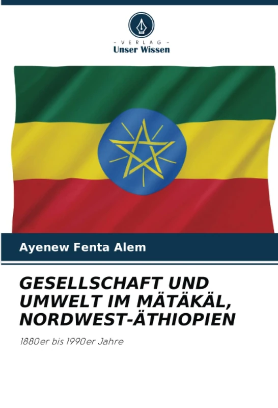 GESELLSCHAFT UND UMWELT IM MÄTÄKÄL, NORDWEST-ÄTHIOPIEN: 1880er bis 1990er Jahre - Image 1