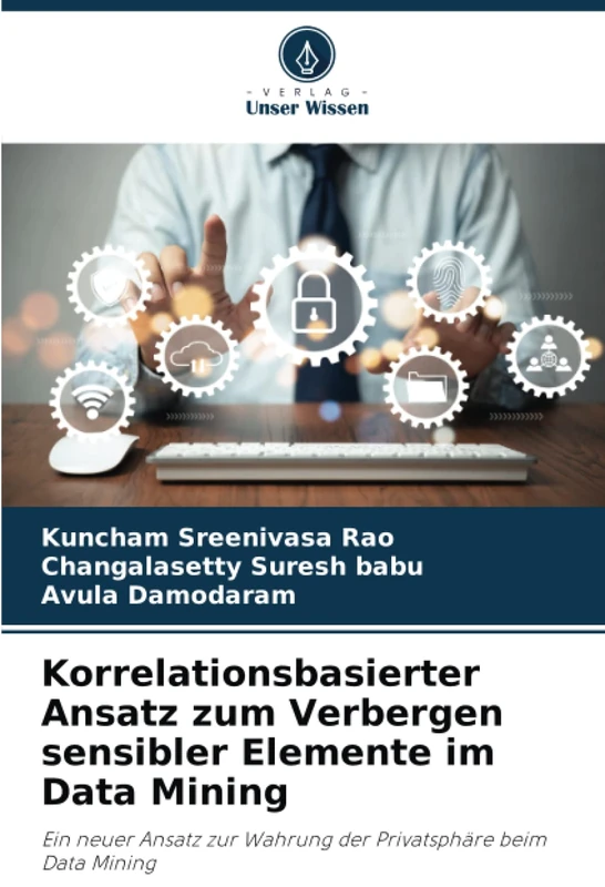 Korrelationsbasierter Ansatz zum Verbergen sensibler Elemente im Data Mining: Ein neuer Ansatz zur Wahrung der Privatsphäre beim Data Mining - Image 1