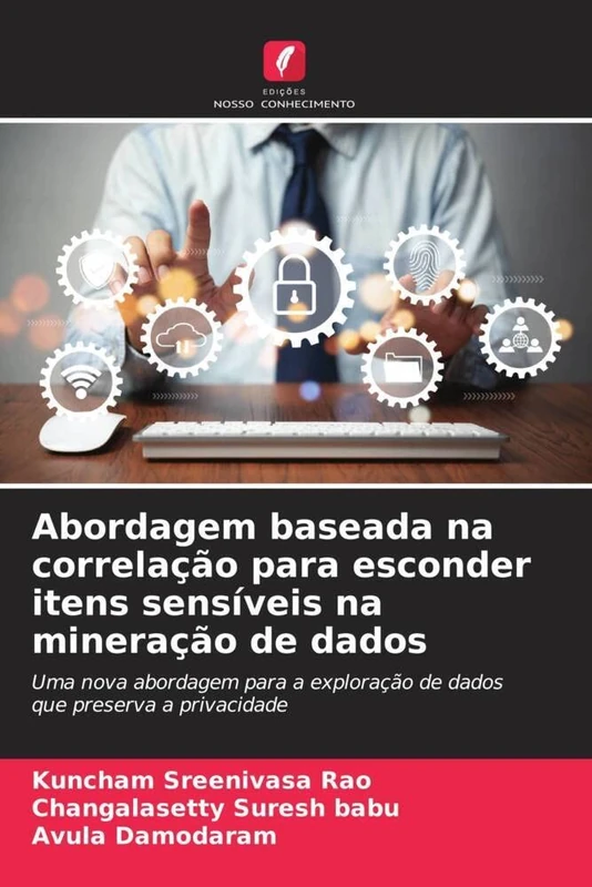 Abordagem baseada na correlação para esconder itens sensíveis na mineração de dados: Uma nova abordagem para a exploração de dados que preserva a privacidade