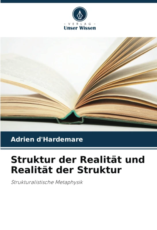 Struktur der Realität und Realität der Struktur: Strukturalistische Metaphysik